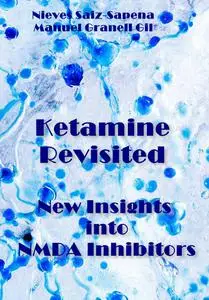 "Ketamine Revisited: New Insights into NMDA Inhibitors" ed. by  Nieves Saiz-Sapena, Manuel Granell Gil