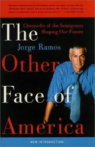The Other Face of America: Chronicles of the Immigrants Shaping Our Future