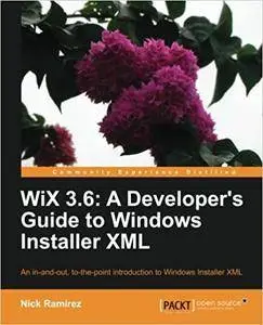 WiX 3.6: A Developer's Guide to Windows Installer XML (Repost)