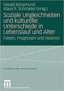 Soziale Ungleichheiten und kulturelle Unterschiede in Lebenslauf und Alter: Fakten, Prognosen und Visionen