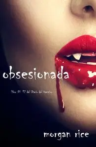 «Obsesionada (Libro # 12 Del Diario Del Vampiro)» by Morgan Rice