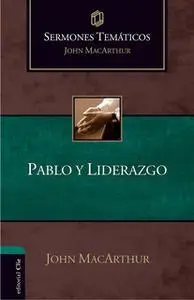 «Sermones Temáticos sobre Pablo y liderazgo» by John MacArthur