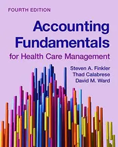Accounting Fundamentals for Health Care Management, 4th Edition