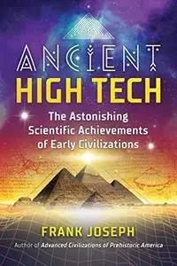 Ancient High Tech: The Astonishing Scientific Achievements of Early Civilizations (Repost)