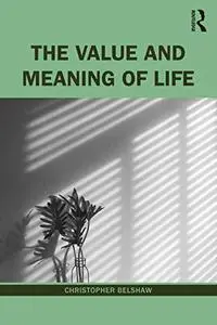 The Value and Meaning of Life