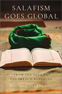 Salafism Goes Global: From the Gulf to the French Banlieues