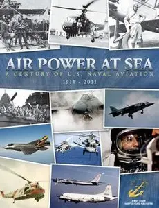 Air Power at Sea: A Century of U.S. Naval Aviation 1911-2011 (repost)