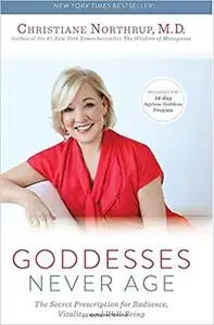 Goddesses Never Age: The Secret Prescription for Radiance, Vitality, and Well-Being