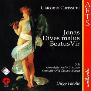 Diego Fasolis, Sonatori della Gioiosa Marca, Coro della Radio Svizzera - Carissimi: Jonas, Dives malus, Beatus Vir (1998)