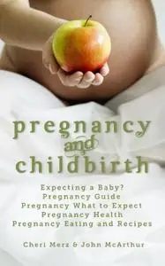 Pregnancy and Childbirth: Expecting a Baby.