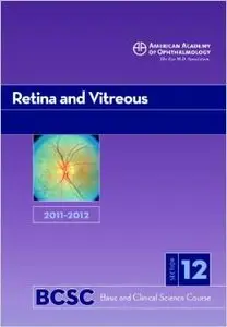 2011-2012 Basic and Clinical Science Course, Section 12: Retina and Vitreous by Carl D. Regillo MD 
