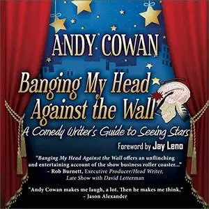 Banging My Head Against the Wall: A Comedy Writer's Guide to Seeing Stars [Audiobook]