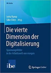 Die vierte Dimension der Digitalisierung: Spannungsfelder in der Arbeitswelt von morgen