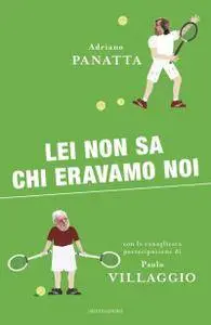 Adriano Panatta, Paolo Villaggio - Lei non sa chi eravamo noi