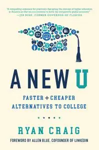 A New U: Faster + Cheaper Alternatives to College