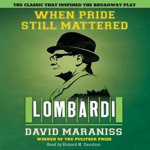 «When Pride Still Mattered: A Life Of Vince Lombardi» by David Maraniss