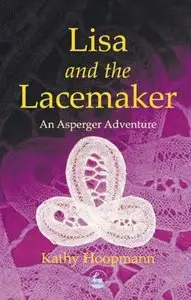 Lisa and the Lacemaker: An Asperger Adventure (repost)