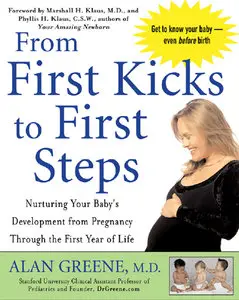 From First Kicks to First Steps : Nurturing Your Baby's Development from Pregnancy Through the First Year of Life (repost)