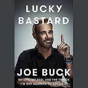 Lucky Bastard: My Life, My Dad, and the Things I'm Not Allowed to Say on TV [Audiobook]