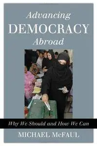 Advancing Democracy Abroad: Why We Should and How We Can
