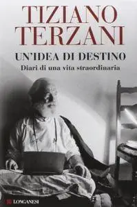 Tiziano Terzani - Un'idea di destino. Diari di una vita straordinaria (2014) [Repost]