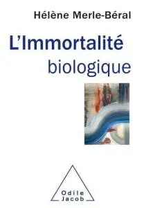 Hélène Merle-Béral, "L'Immortalité biologique"