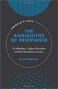The Ambiguities of Desistance: Ex-Offenders, Higher Education and the Desistance Journey