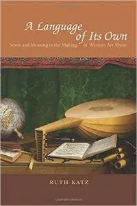 A Language of Its Own: Sense and Meaning in the Making of Western Art Music (Repost)