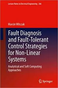 Fault Diagnosis and Fault-Tolerant Control Strategies for Non-Linear Systems: Analytical and Soft Computing Approaches (Repost)