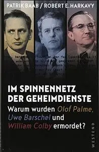 Im Spinnennetz der Geheimdienste: Warum wurden Olof Palme, Uwe Barschel und William Colby ermordet?