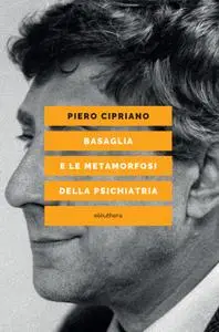 Piero Cipriano - Basaglia e le metamorfosi della psichiatria