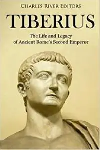 Tiberius: The Life and Legacy of Ancient Rome’s Second Emperor