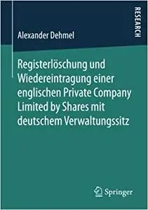 Registerlöschung und Wiedereintragung einer englischen Private Company Limited by Shares mit deutschem Verwaltungssitz