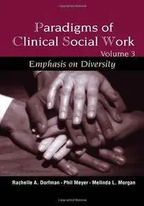 Paradigms of Clinical Social Work: Emphasis on Diversity, Volume 3