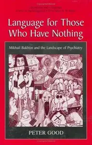 Language For Those Who Have Nothing: Mikhail Bakhtin and the Landscape of Psychiatry