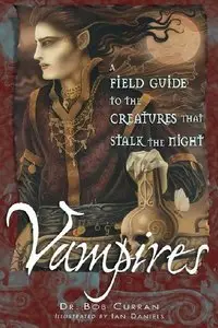 Vampires: A Field Guide To The Creatures That Stalk The Night (repost)