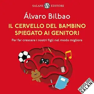 «Il cervello del bambino spiegato ai genitori» by Alvaro Bilbao