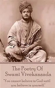 «The Poetry of Swami Vivekananda» by Swami Vivekananda