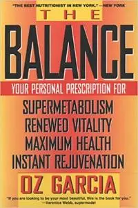 The Balance: Your Personal Prescription for *Super Metabolism *Renewed Vitality *Maximum Health *Instant Rejuvenation