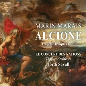 Jordi Savall, Le Concert des Nations & La Capella Reial de Catamunya - Marin Marais: Alcione (2021) [Digital Download 24/88]