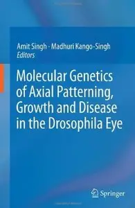 Molecular Genetics of Axial Patterning, Growth and Disease in the Drosophila Eye [Repost]