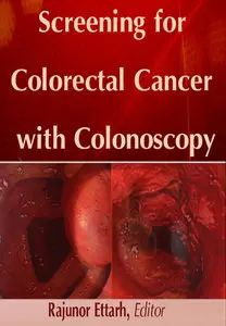 "Screening for Colorectal Cancer with Colonoscopy" ed. by Rajunor Ettarh