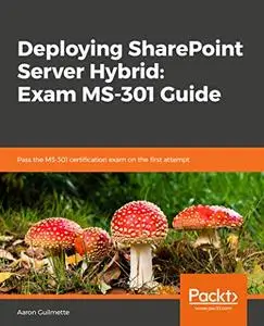 Deploying SharePoint Server Hybrid: Exam MS-301 Guide (repost)