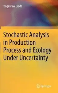 Stochastic Analysis in Production Process and Ecology Under Uncertainty (Repost)