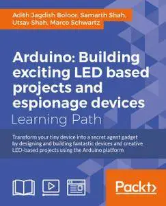 Arduino: Building exciting LED based projects and espionage devices