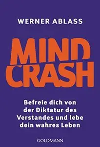 Mindcrash: Befreie dich von der Diktatur des Verstandes und lebe dein wahres Leben