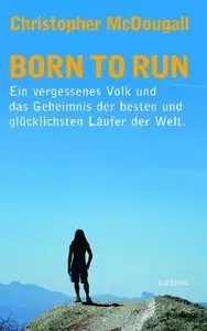 Born to Run - Ein vergessenes Volk und das Geheimnis der besten und glücklichsten Läufer der Welt