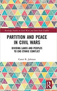 Partition and Peace in Civil Wars: Dividing Lands and Peoples to End Ethnic Conflict