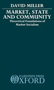 Market, State, and Community: Theoretical Foundations of Market Socialism