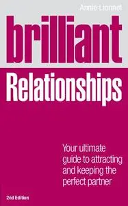 Brilliant Relationships: Your ultimate guide to attracting and keeping the perfect partner, 2nd Edition